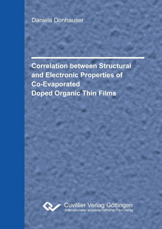 Книга Correlation between Structural and Electronic Properties of Co-Evaporated Doped Organic Thin Films Daniela Donhauser