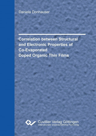 Kniha Correlation between Structural and Electronic Properties of Co-Evaporated Doped Organic Thin Films Daniela Donhauser