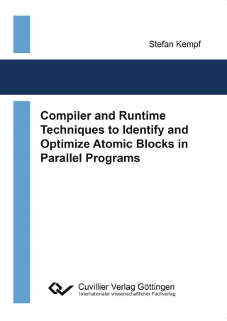 Könyv Compiler and Runtime Techniques to Identify and Optimize Atomic Blocks in Parallel Programs Stefan Kempf