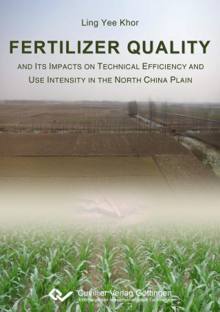 Könyv Fertilizer Quality and its Impacts on Technical Efficiency and Use Intensity in the North China Plain Ling Yee Khor