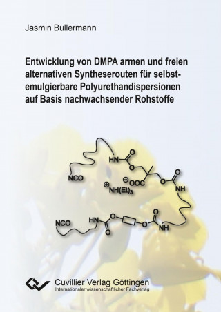 Kniha Entwicklung von DMPA armen und freien alternativen Syntheserouten für selbst-emulgierbare Polyurethandispersionen auf Basis nachwachsender Rohstoffe Jasmin Bullermann