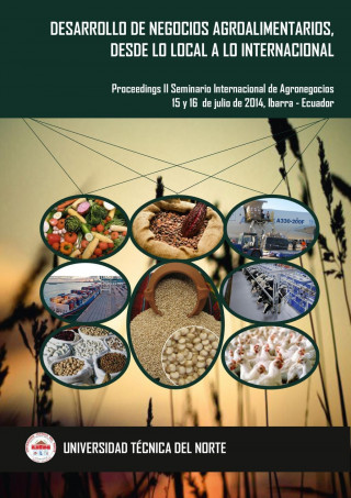 Book Desarrollo de Negocios Agroalimentarios, desde lo Local a lo Internacional. Proceedings II Seminario Internacional de Agronegocios, 15 y 16 de julio d Patricia Aguirre