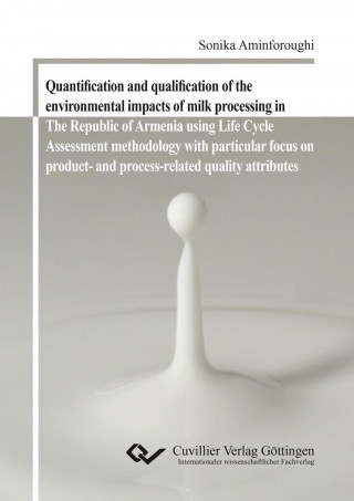 Книга Quantification and qualification of the environmental impacts of milk processing in The Republic of Armenia using Life Cycle Assessment methodology wi Sonika Aminforoughi