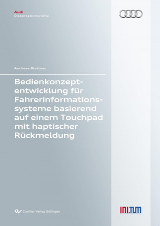 Könyv Bedienkonzeptentwicklung für Fahrerinformationssysteme basierend auf einem Touchpad mit haptischer Rückmeldung Andreas Blattner