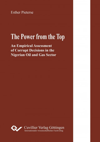 Kniha The Power from the Top. An Empirical Assessment of Corrupt Decisions in the Nigerian Oil and Gas Sector Esther Pieterse