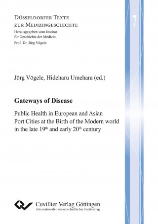 Knjiga Gateways of Disease. Public Health in European and Asian Port Cities at the Birth of the Modern world in the late 19th and early 20th century Jörg Vögele