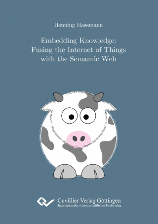 Knjiga Embedding Knowledge. Fusing the Internet of Things with the Semantic Web Henning Hasemann