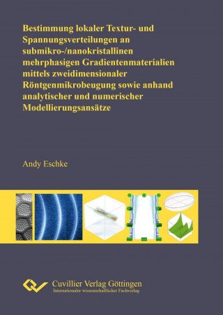 Kniha Bestimmung lokaler Textur- und Spannungsverteilungen an submikro-/nanokristallinen mehrphasigen Gradientenmaterialien mittels zweidimensionaler Röntge Andy Eschke