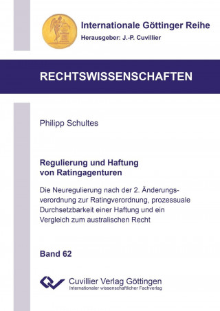 Książka Regulierung und Haftung von Ratingagenturen. Die Neuregulierung nach der 2. Änderungsverordnung zur Ratingverordnung, prozessuale Durchsetzbarkeit ein Philipp Schultes