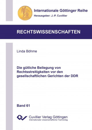 Könyv Die gütliche Beilegung von Rechtsstreitigkeiten vor den gesellschaftlichen Gerichten der DDR Linda Böhme