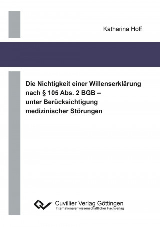 Książka Die Nichtigkeit einer Willenserklärung nach § 105 Abs. 2 BGB ? unter Berücksichtigung medizinischer Störungen Katharina Hoff