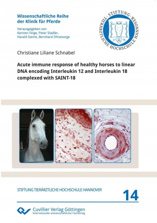 Libro Acute immune response of healthy horses to linear DNA encoding Interleukin 12 and Interleukin 18 complexed with SAINT-18 Christiane Liliane Schnabel