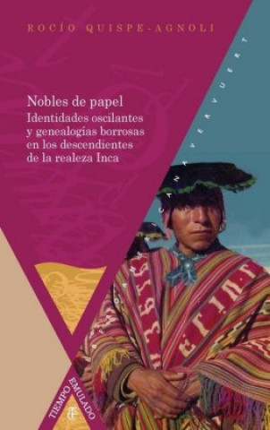 Buch Nobles de papel : identidades oscilantes y genealogías borrosas en los descendientes de la realeza inca Rocío Quispe-Agnoli