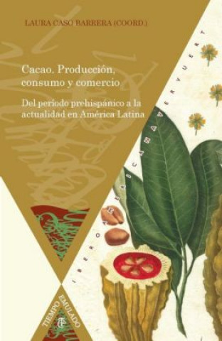 Kniha Cacao : producción, consumo y comercio : del período prehispánico a la actualidad en América Latina Laura Caso Barrera