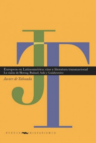 Carte Europeos en Latinoamérica : cine y literatura transnacionales : la visión de Herzog, Bu?uel, Aub y Gombrowicz Javier de Taboada