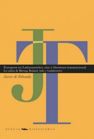 Książka Europeos en Latinoamérica : cine y literatura transnacionales : la visión de Herzog, Bu?uel, Aub y Gombrowicz Javier de Taboada