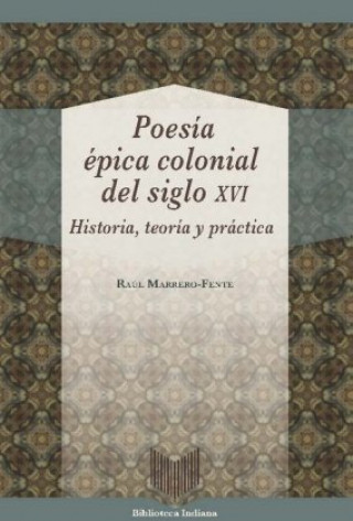 Book Poesía épica colonial del siglo XVI : historia, teoría y práctica Raúl Marrero-Fente