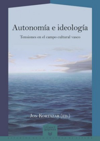 Kniha Autonomía e ideología : tensiones en el campo cultural vasco Jon Kortazar