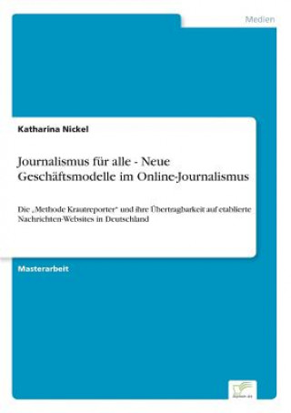 Könyv Journalismus fur alle - Neue Geschaftsmodelle im Online-Journalismus Katharina Nickel