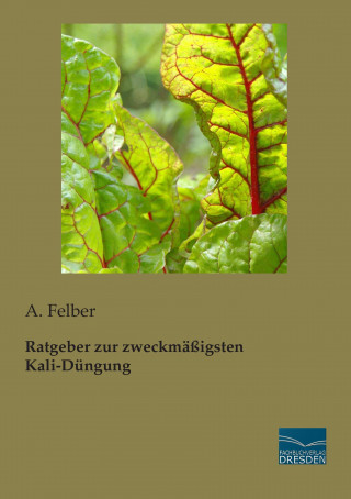 Książka Ratgeber zur zweckmäßigsten Kali-Düngung A. Felber