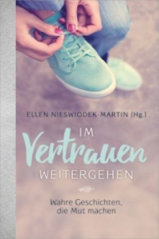 Kniha Im Vertrauen weitergehen Ellen Nieswiodek-Martin