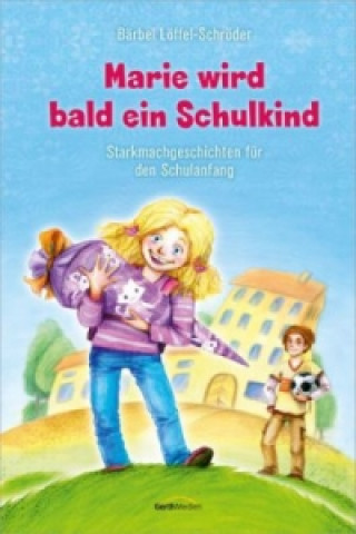 Kniha Marie wird bald ein Schulkind Bärbel Löffel-Schröder
