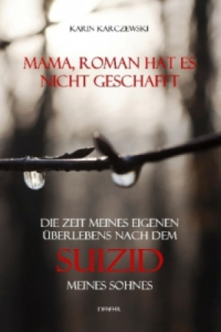 Könyv Mama, Roman hat es nicht geschafft - Die Zeit meines eigenen Überlebens nach dem Suizid meines Sohnes Karin Karczewski