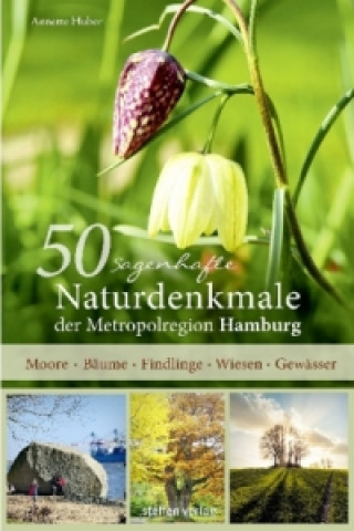 Książka 50 sagenhafte Naturdenkmale der Metropolregion Hamburg Annette Huber