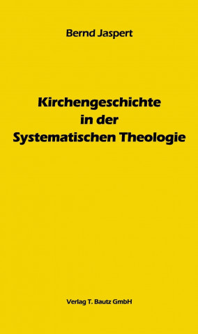 Knjiga Kirchengeschichte in der Systematischen Theologie Bernd Jaspert