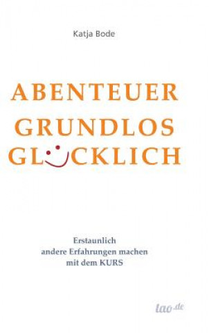 Könyv Abenteuer Grundlos Glucklich Katja Bode