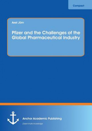 Książka Pfizer and the Challenges of the Global Pharmaceutical Industry Axel Jorn