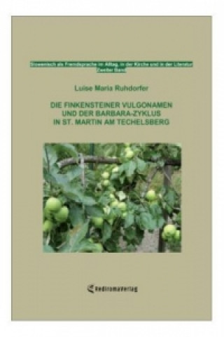 Kniha Die Finkensteiner Vulgonamen und der Barbara-Zyklus in St. Martin am Techelsberg Luise Maria Ruhdorfer