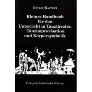 Buch Kleines Handbuch für den Unterricht in Tanztheater, Tanzimprovisation und Körpersymbolik Detlef Kappert