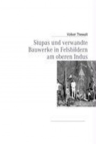 Kniha Stupas und verwandte Bauwerke in Felsbildern am oberen Indus Volker Thewalt