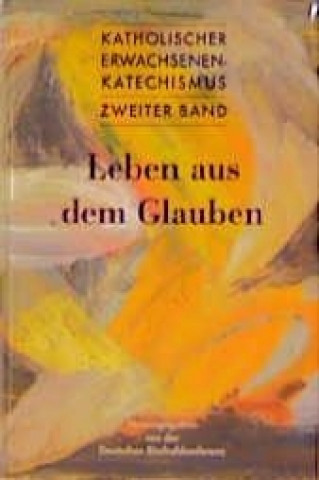 Buch Katholischer Erwachsenen - Katechismus II. Leben aus dem Glauben 