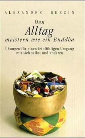 Könyv Den Alltag meistern wie ein Buddha Alexander Berzin