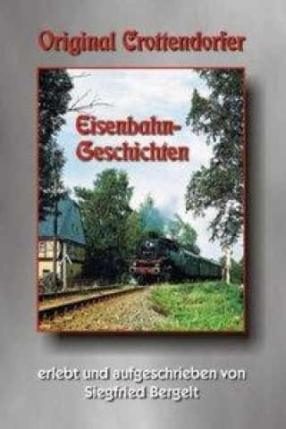 Könyv Original Crottendorfer Eisenbahngeschichten Siegfried Bergelt