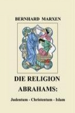 Könyv Die Religion Abrahams Bernhard Marxen