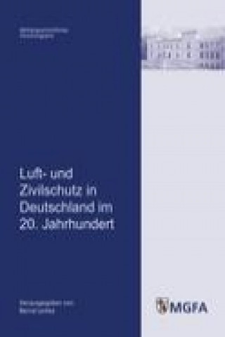 Kniha Luft- und Zivilschutz in Deutschland im 20. Jahrhundert Bernd Lemke