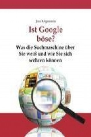 Książka Ist Google böse? Was die Suchmaschine über Sie weiß und wie Sie sich wehren können Jens Kilgenstein