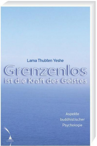 Kniha Grenzenlos ist die Kraft des Geistes Lama Thubten Yeshe