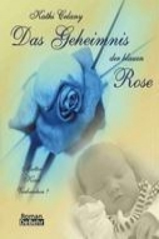 Livre Das Geheimnis der blauen Rose Kathi Celany