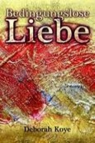 Книга Bedingungslose Liebe Deborah Koye