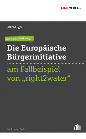 Książka Ein neues Werkzeug: Die Europäische Bürgerinitiative am Fallbeispiel von "right2water" Jakob Luger