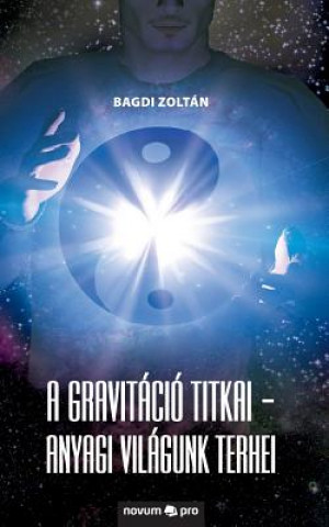 Könyv gravitacio titkai - Anyagi vilagunk terhei Bagdi Zoltán