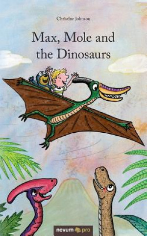 Carte Max, Mole and the Dinosaurs Christine Johnson