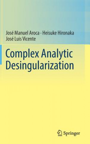 Knjiga Complex Analytic Desingularization Jose M. Aroca