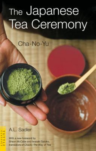 Kniha The Japanese Tea Ceremony: Cha-No-Yu A. L. Sadler