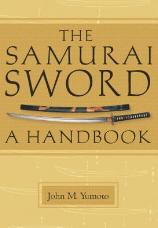 Carte The Samurai Sword: A Handbook John M. Yumoto