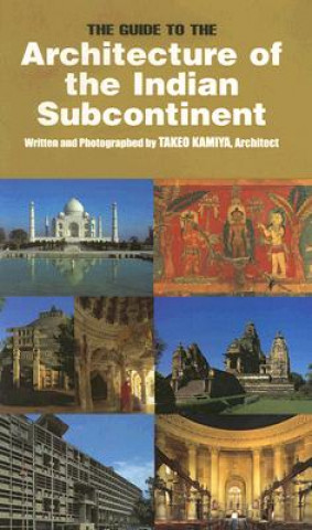 Knjiga The Guide to the Architecture of the Indian Subcontinent Takeo Kamiya